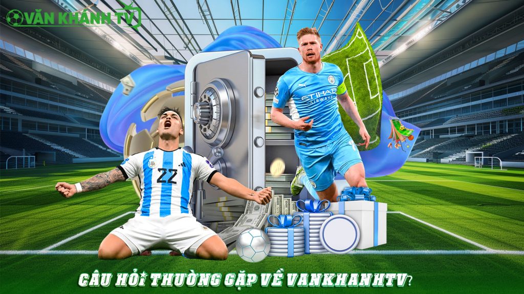 Câu hỏi thường gặp về VankhanhTV