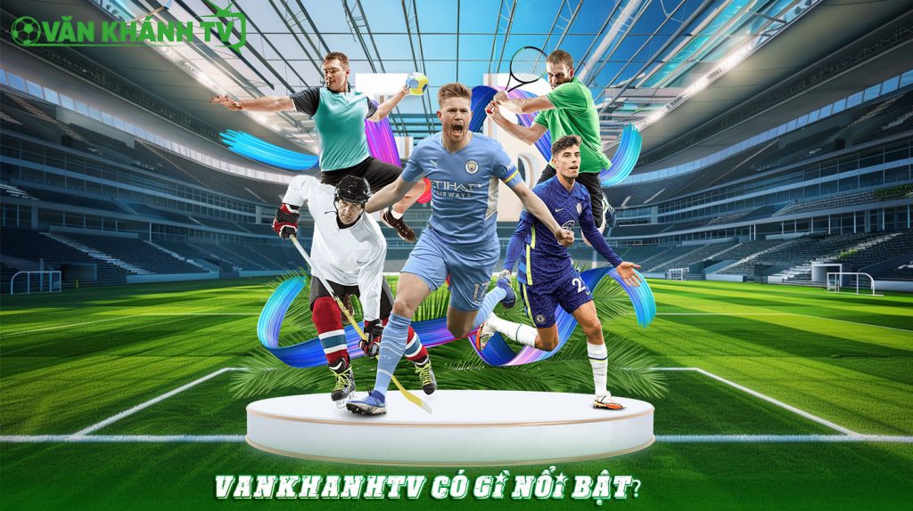 VankhanhTV có gì nổi bật?